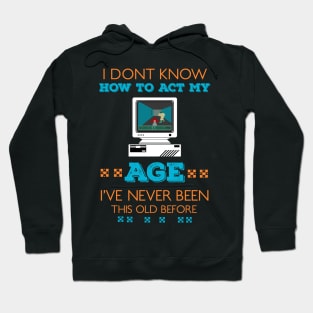 i dont know how to act my age i've never been this old before RE:COLOR 03 Hoodie